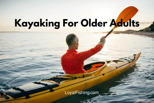 Kayaking Is Good For Older Adults