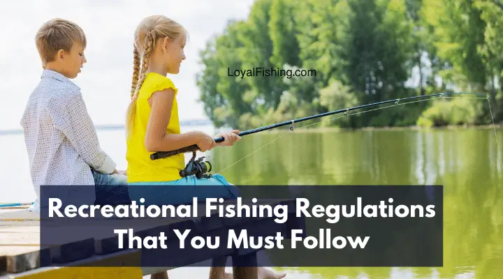 Recreational Fishing Regulations That You Must Follow