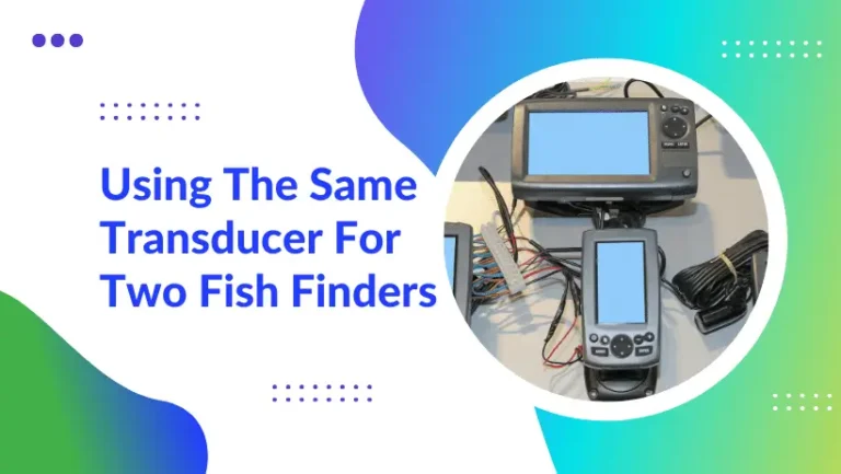 Can You Use The Same Transducer For Two Fish Finders?
