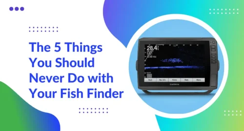 Things You Should Never Do with Your Fish Finder