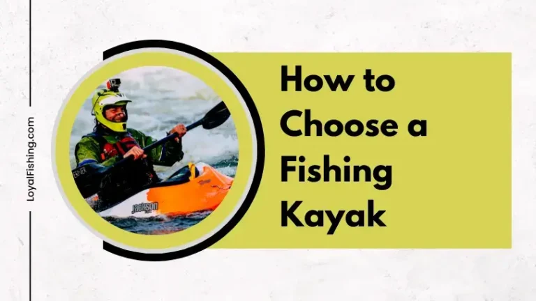 How to Choose a Fishing Kayak in 2023