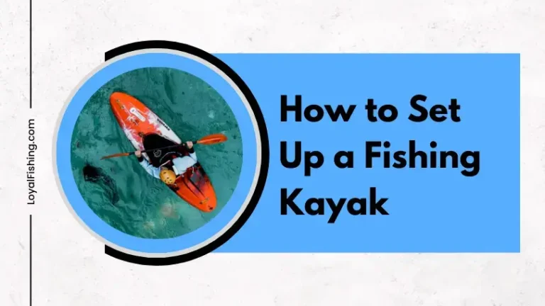 How to Set up a Fishing Kayak for Success