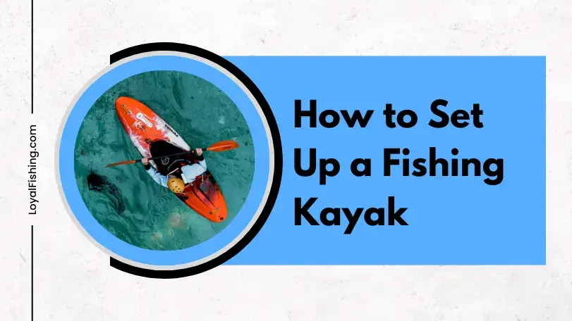 How to Set up a Fishing Kayak