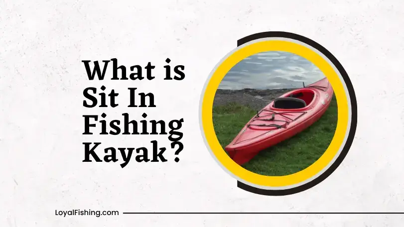 What is Sit In Fishing Kayak
