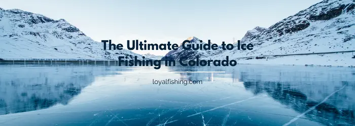 The Ultimate Guide to Ice Fishing in Colorado [2023]