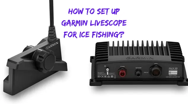 How To Set Up Garmin Livescope For Ice Fishing?