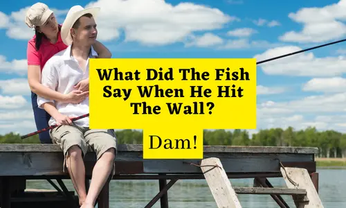 What Did The Fish Say When He Hit The Wall?