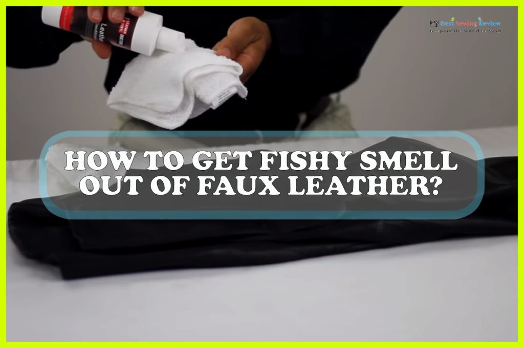How to Get Fish Smell Out of Faux Leather
